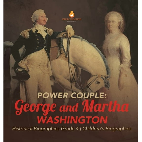Power Couple: George and Martha Washington Historical Biographies Grade 4 Children's Biographies (Hardcover)