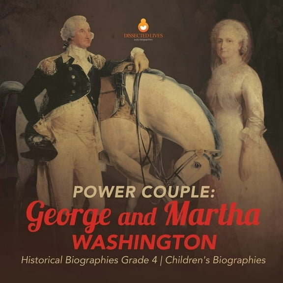 Power Couple: George and Martha Washington Historical Biographies Grade 4 Children's Biographies (Paperback)