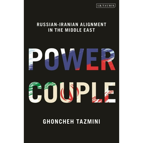 Power Couple: Russian-Iranian Alignment in the Middle East, (Paperback)