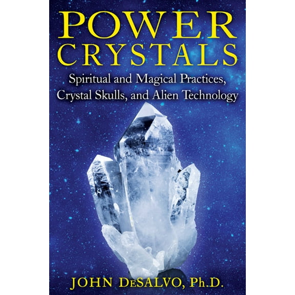 Power Crystals : Spiritual and Magical Practices, Crystal Skulls, and Alien Technology (Paperback)
