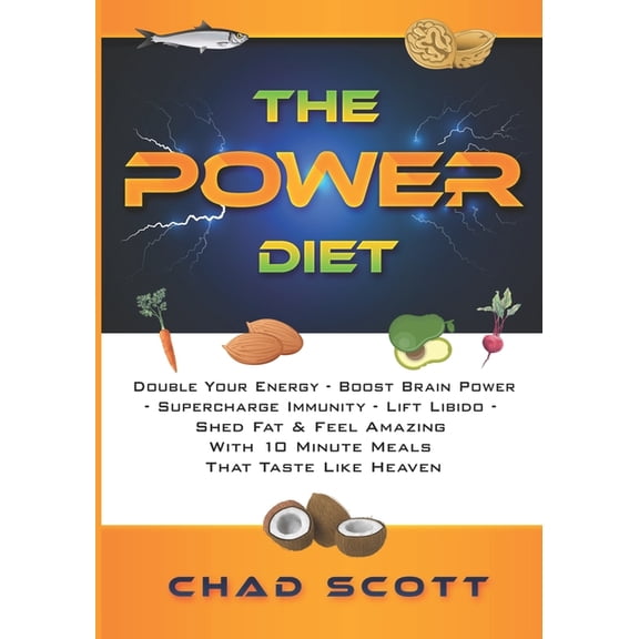 The Power Diet: Double Your Energy - Boost Brain Power- Supercharge Immunity - Lift Libido -Shed Fat & Feel Amazing- with 10 Minute Meals That Taste Like Heaven (Paperback)