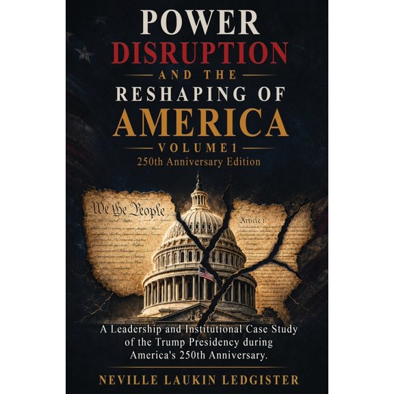 Power, Disruption, and the Reshaping of Power, Disruption, and the Reshaping of America: A Leadership and Institutional Case Study of the Trump Presidency durin, Book 1, (Paperback)