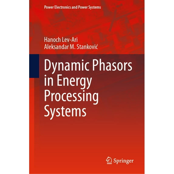 Power Electronics and Power Systems Dynamic Phasors in Energy Processing Systems, (Hardcover)
