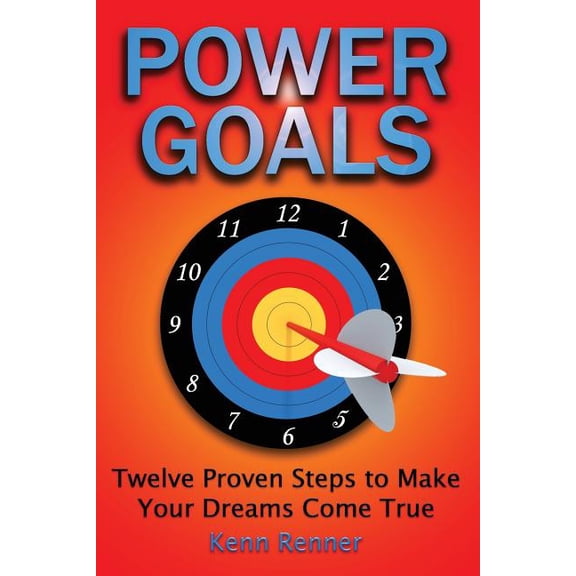 Power Goals: Twelve Proven Steps to Make Your Dreams Come True (Paperback)