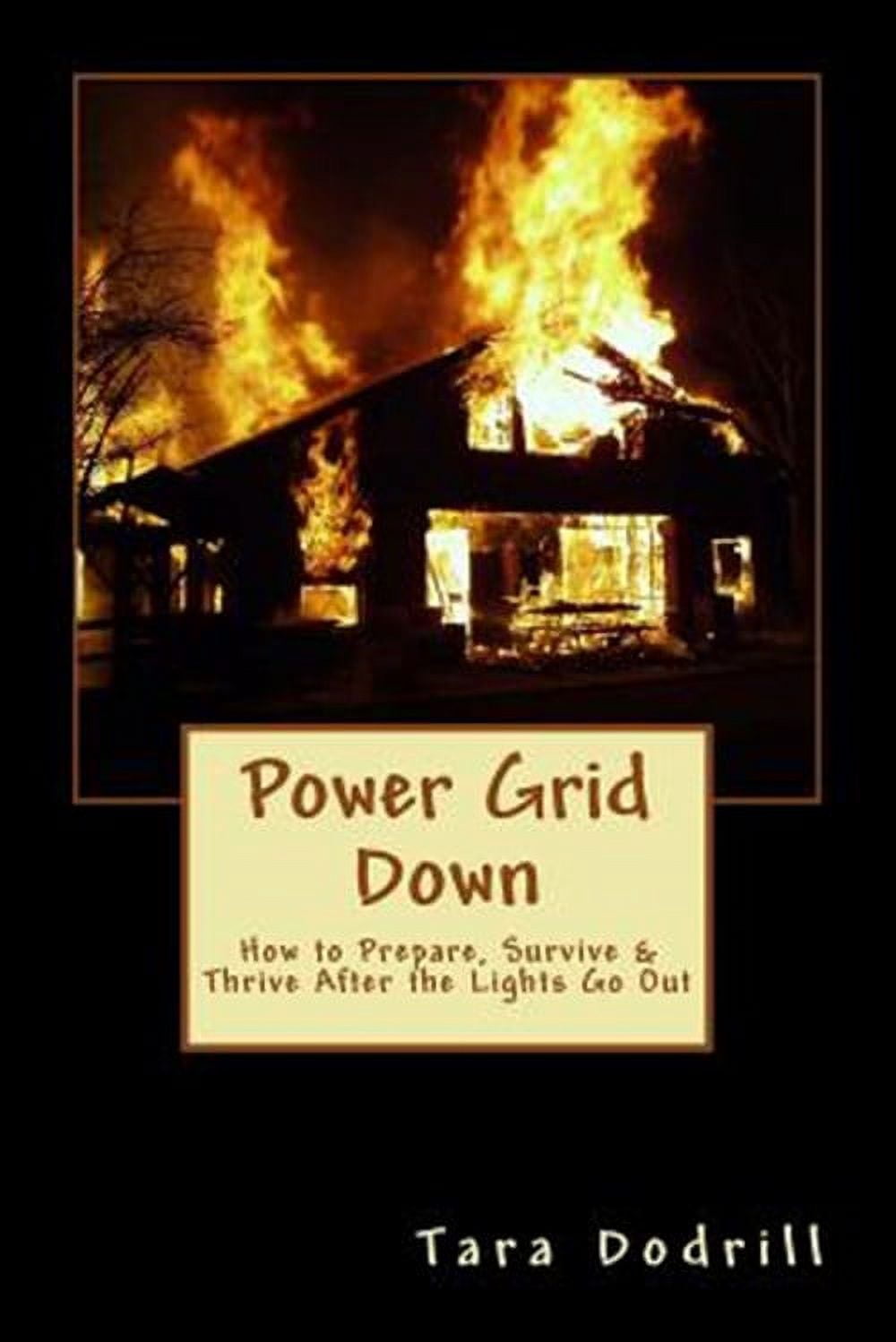Power Grid Down: Prepare, Survive, and Thrive After the Lights Go Out ...
