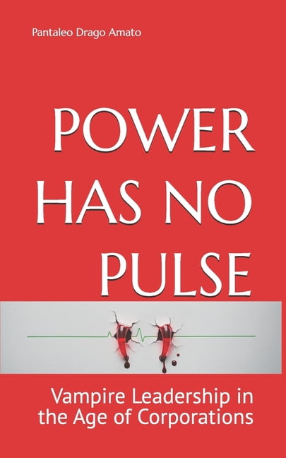 Power Has No Pulse: Vampire Leadership in the Age of Corporations, (Paperback)