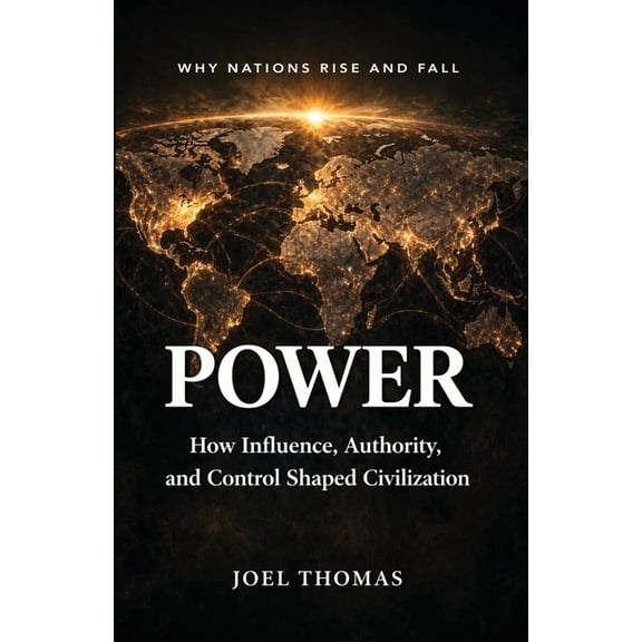 Power: How Influence, Authority, and Control Shaped Civilization, (Paperback)