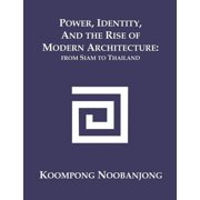 Power, Identity, and the Rise of Modern Architecture from Siam to Thailand, Paperback