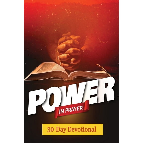 Power In Prayer A 30-Day Devotional: Pairs honest spiritual insight with prayerful response, creating a complete cycle o, (Paperback)