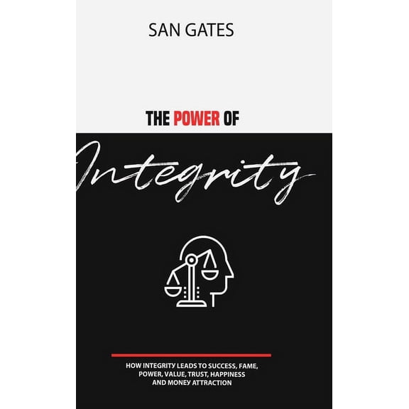 The Power of Integrity - How Integrit Leads To u&#, (Hardcover)
