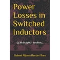 thumbnail image 1 of Power Losses in Switched Inductors: With insight &amp; intuition..., (Paperback), 1 of 1