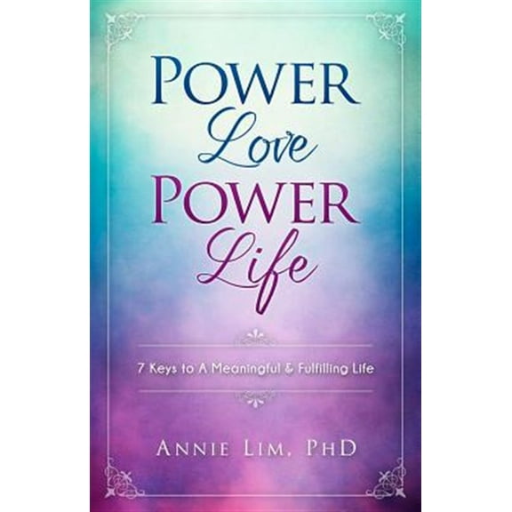 Power Love Power Life: 7 Keys to A Meaningful & Fulfilling Life (Paperback)