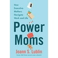 thumbnail image 1 of Pre-Owned Power Moms: How Executive Mothers Navigate Work and Life Hardcover, 1 of 1