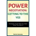 thumbnail image 1 of Power Negotiation - Getting to the Yes: Strategies to Get What You Want, When You Want It, (Paperback), 1 of 1