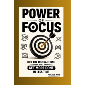 Power Of Focus: Cut the Distractions and Get More Done in Less Time, (Paperback)