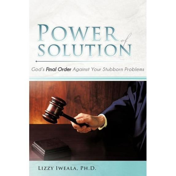 Power Of Solution: God's Final Order Against Your Stubborn Problems (Paperback)