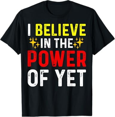 Power Of Yet I Believe In The Power Of Yet T-Shirt - Walmart.com