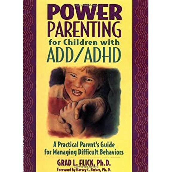 Pre-Owned Power Parenting for Children with ADD/ADHD: A Practical Parent's Guide for Managing (Paperback 9780876288771) by Grad L Flick