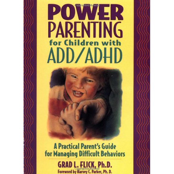 Pre-Owned Power Parenting for Children with ADD/ADHD: A Practical Parent's Guide for Managing (Paperback 9780876288771) by Grad L Flick