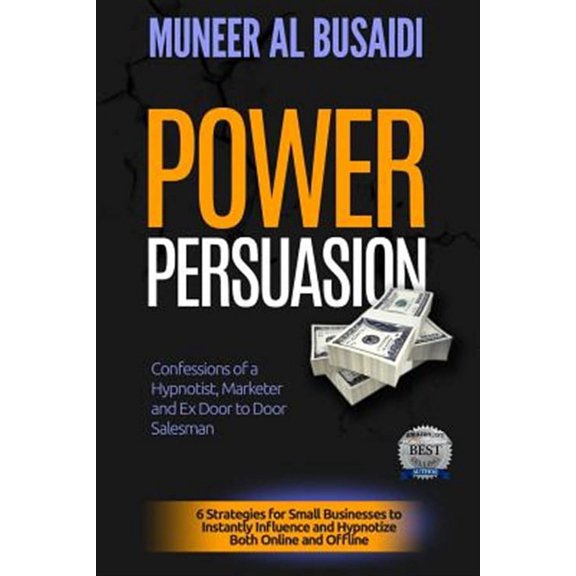 Power Persuasion: 6 Strategies to Instantly Influence & Hypnotize Both Online and Offline