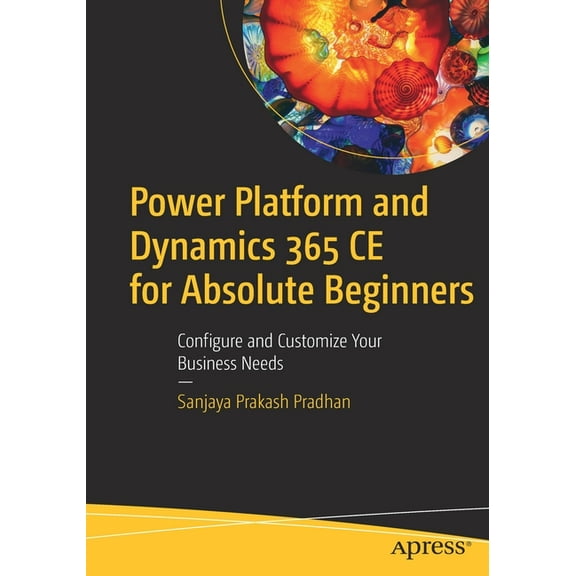 Power Platform and Dynamics 365 CE for Absolute Beginners: Configure and Customize Your Business Needs, (Paperback)