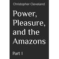 thumbnail image 1 of Power, Pleasure, and the Amazons Power, Pleasure, and the Amazons Part 1, Book 1, (Paperback), 1 of 1