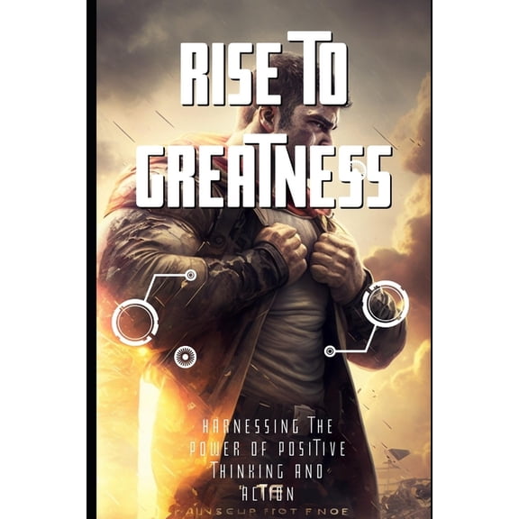 The Power of Positivity Series: Navigating Life with a Solution-Focused Attitude: Rise to Greatness : Harnessing the Power of Positive Thinking and Action (Paperback)