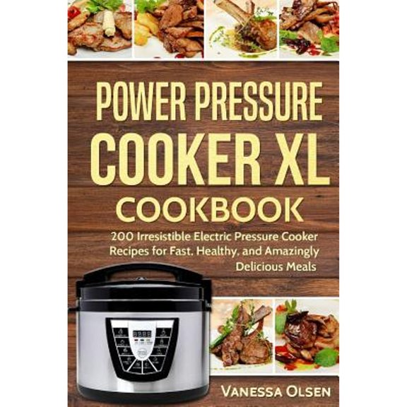 Pre-Owned Power Pressure Cooker XL Cookbook: 200 Irresistible Electric Pressure Cooker Recipes for Fast, Healthy, and Amazingly Delicious Meals Paperback