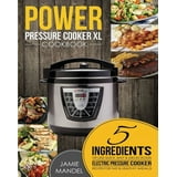 Power Pressure Cooker XL Cookbook: 5 Ingredients or Less Quick, Easy ...
