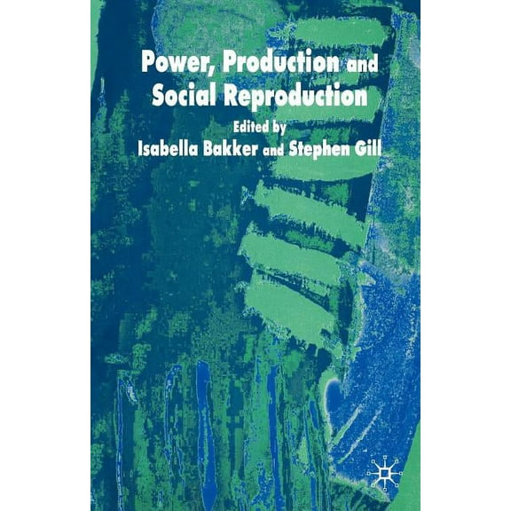 Power, Production and Social Reproduction: Human In/Security in the Global Political Economy, (Paperback)