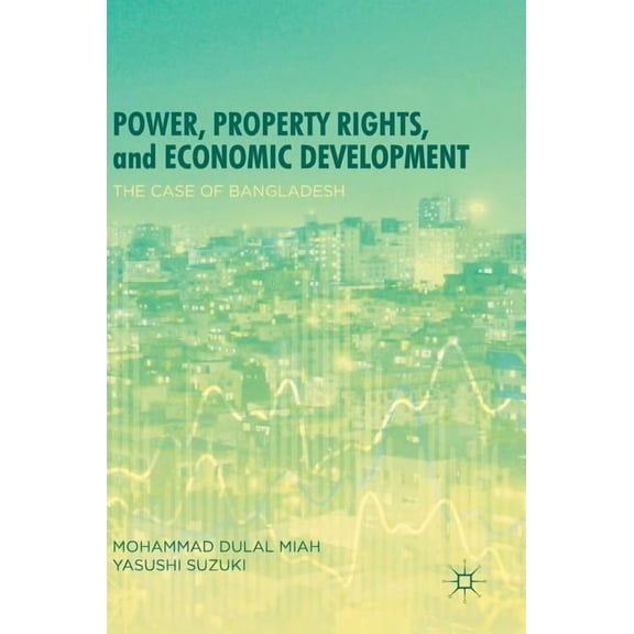 Power, Property Rights, and Economic Development: The Case of Bangladesh, (Hardcover)