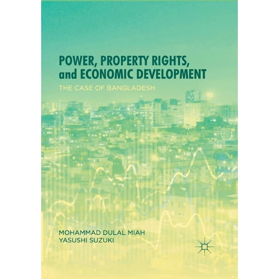 Power, Property Rights, and Economic Development: The Case of Bangladesh, (Paperback)