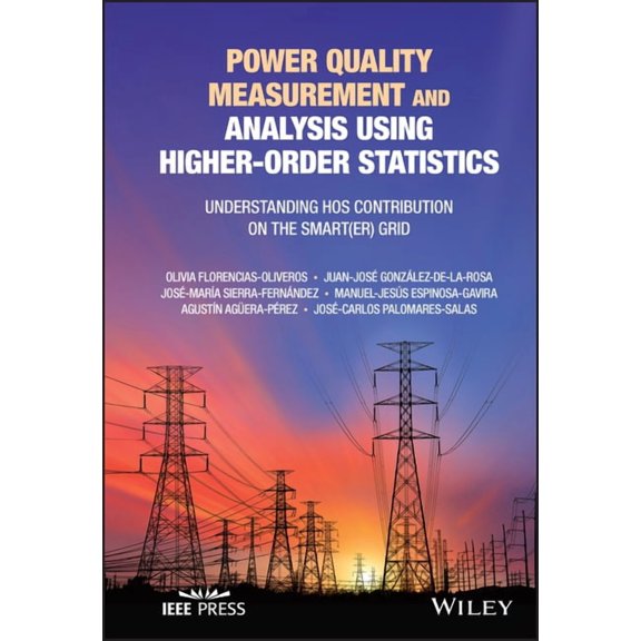 Power Quality Measurement and Analysis Using Higher-Order Statistics: Understanding Hos Contribution on the Smart(er) Gr, (Hardcover)