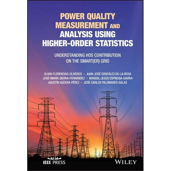 Power Quality Measurement and Analysis Using Higher-Order Statistics: Understanding Hos Contribution on the Smart(er) Gr, (Hardcover)