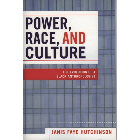 Power, Race, and Culture: The Evolution of a Black Anthropologist, (Paperback)