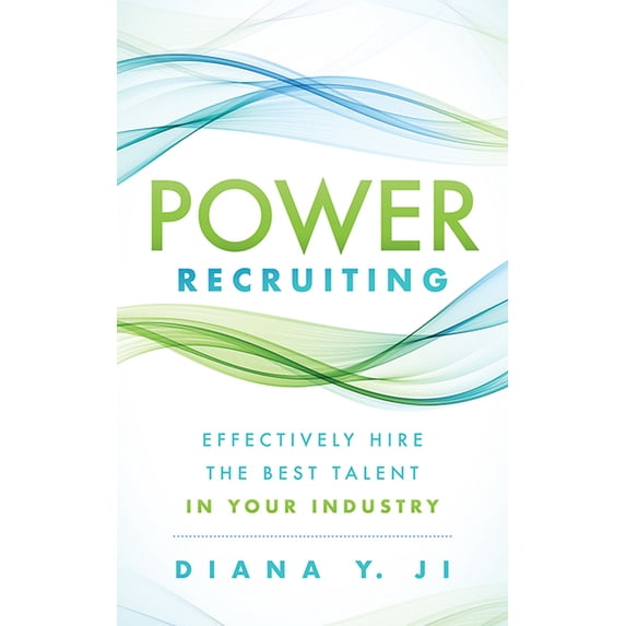 Power Recruiting: Effectively Hire the Best Talent in Your Industry, (Paperback)