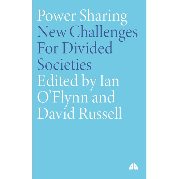 Power-Sharing: Institutional and Social Reform in Divided Societies, (Paperback)