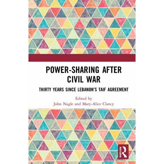 Power-Sharing after Civil War: Thirty Years since Lebanon's Taif Agreement, (Hardcover)