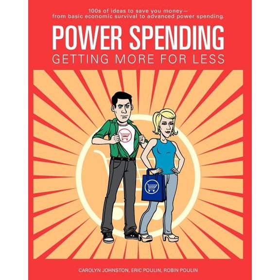 Power Spending: Getting More For Less (Paperback) by Eric Poulin, Robin Poulin