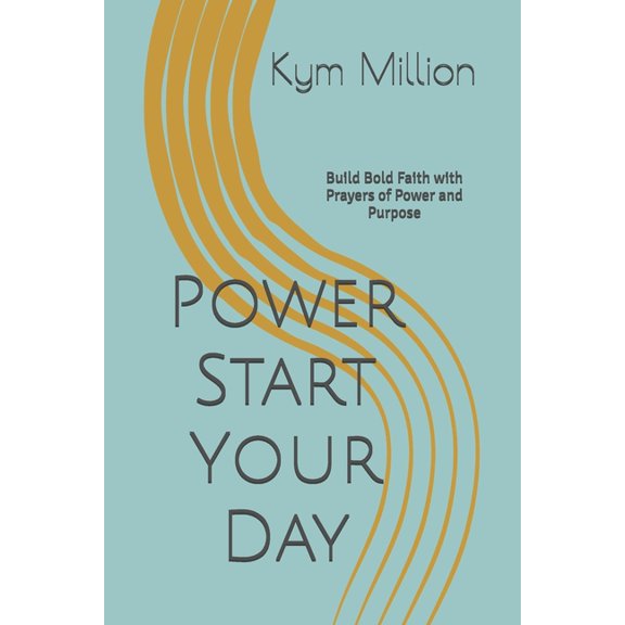 Power Start Your Day: Build Bold Faith with Prayers of Power and Purpose, (Paperback)