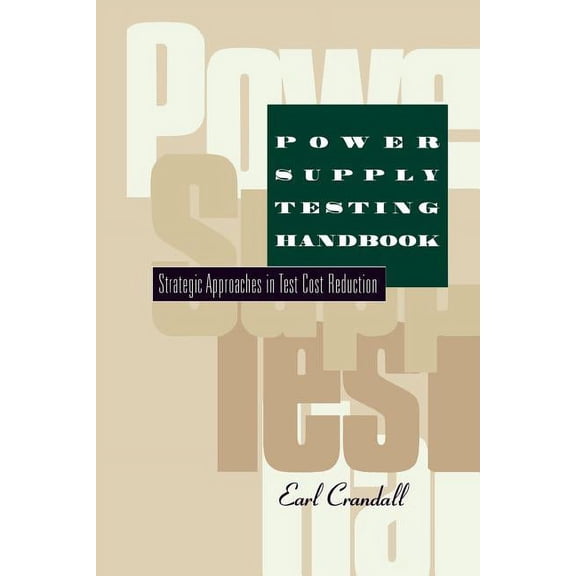 Power Supply Testing Handbook: Strategic Approaches in Test Cost Reduction, (Paperback)