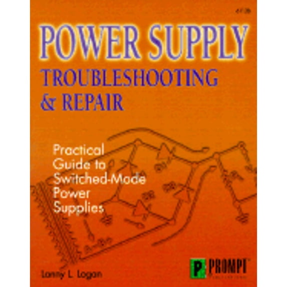 Pre-Owned Power Supply Troubleshooting & Repair: Practical Guide to Switched-Mode Power Supplies (Paperback) by Lanny L Logan