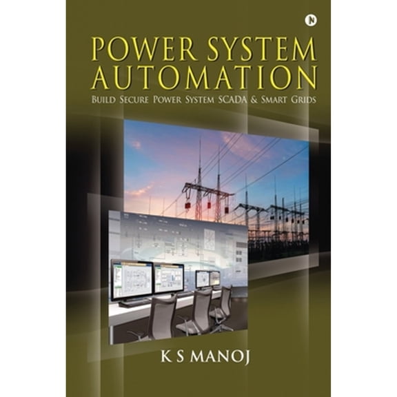 Power System Automation: Build Secure Power System SCADA & Smart Grids (Paperback) by K S Manoj