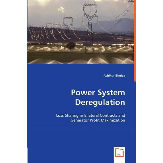 Power System Deregulation: Loss Sharing in Bilateral Contracts and Genterator Profit Maximization (Paperback)