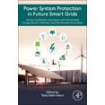 thumbnail image 1 of Power System Protection in Future Smart Grids: Achieving Reliable Operation with Renewable Energy, Electric Vehicles, an, (Paperback), 1 of 1