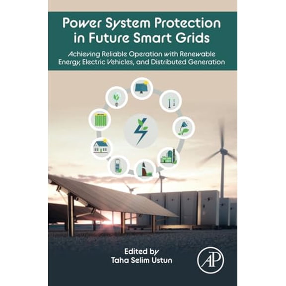 Pre-Owned Power System Protection in Future Smart Grids: Achieving Reliable Operation with Renewable Energy, Electric Vehicles, and Distributed Generation [Paperback] Ustun, Taha Selim