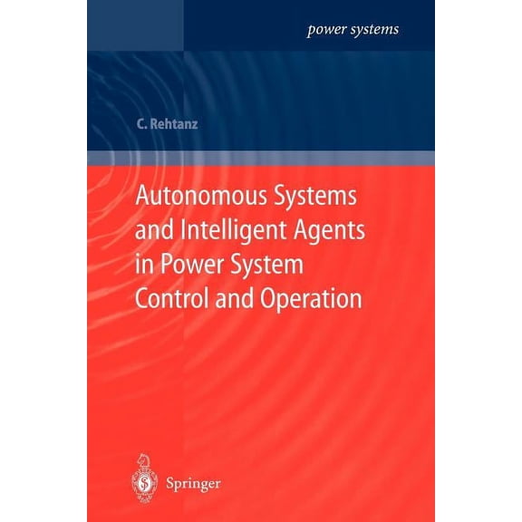 Power Systems Autonomous Systems and Intelligent Agents in Power System Control and Operation, (Paperback)