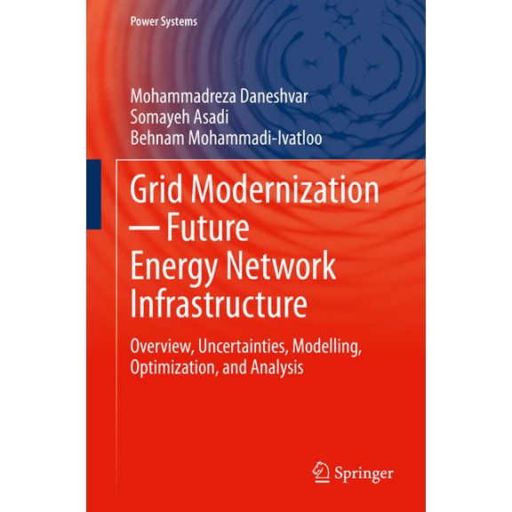 Power Systems Grid Modernization  Future Energy Network Infrastructure: Overview, Uncertainties, Modelling, Optimization, a, (Hardcover)