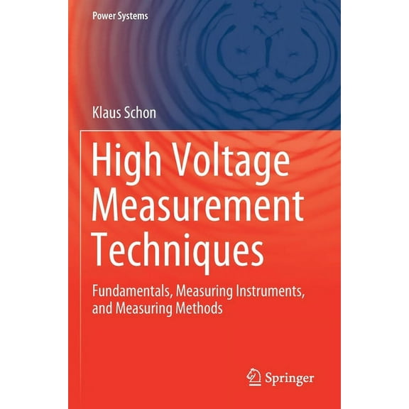 Power Systems High Voltage Measurement Techniques: Fundamentals, Measuring Instruments, and Measuring Methods, (Paperback)
