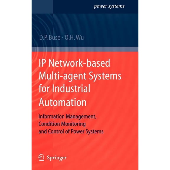 Power Systems IP Network-Based Multi-Agent Systems for Industrial Automation: Information Management, Condition Monitoring and Control, (Hardcover)